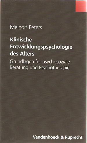 Klinische Entwicklungspsychologie des Alters. Grundlagen für psychosoziale Beratung und Psychotherapie älterer Menschen